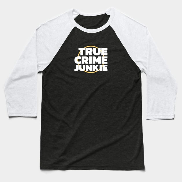 True Crime Junkie Baseball T-Shirt by Ghost Of A Chance 